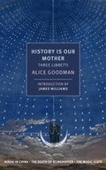Cover: History is Our Mother: Three Libretti - NYRB Classics