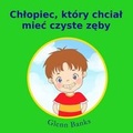 Cover: Chtopiec, ktory chciat miec czyste zeby - B-Bright Publishing
