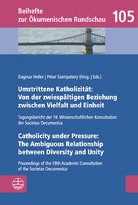 Abbildung von: Umstrittene Katholizität: Von der zwiespältigen Beziehung zwischen Vielfalt und Einheit - Catholicity under Pressure: The Ambiguous Relationship between Diversity and Unity - Evangelische Verlagsanstalt