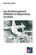 Cover: Das Ns-R&uuml;stungswerk REIMAHG im Walpersberg bei Kahla - Landeszentrale f. polit. Bild. Th&uuml;ringen