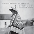 Cover: A Russian American Photographer in Tlingit Country - University of Oklahoma Press