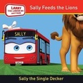 Cover: Sally Feeds the Lions: Larry the London Bus and Friends 2016 - Larry the London Bus and Friends Ltd