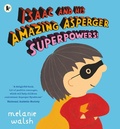 Cover: Isaac and His Amazing Asperger Superpowers! - Walker Books Ltd