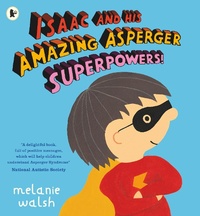 Enlarge image Cover: Isaac and His Amazing Asperger Superpowers! - Walker Books Ltd