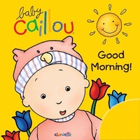 Enlarge image Cover: Baby Caillou: Good Morning! - Caillou