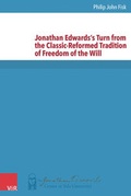 Cover: Jonathan Edwards's Turn from the Classic-Reformed Tradition of Freedom of the Will - Vandenhoeck & Ruprecht