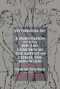 Cover: On Original Sin and a Disputation with the Jew, Leo, Concerning the Advent of Christ, the Son of God - University of Pennsylvania Press
