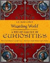 Enlarge image Cover: J.K. Rowling's Wizarding World: A Pop-up Gallery of Curiosities - Candlewick Press,U.S.