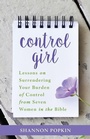 Cover: Control Girl - Lessons on Surrendering Your Burden of Control from Seven Women in the Bible - Kregel Publications,U.S.