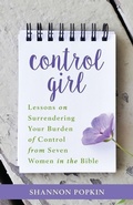 Cover: Control Girl - Lessons on Surrendering Your Burden of Control from Seven Women in the Bible - Kregel Publications,U.S.