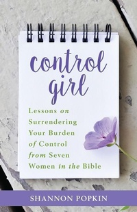 Enlarge image Cover: Control Girl - Lessons on Surrendering Your Burden of Control from Seven Women in the Bible - Kregel Publications,U.S.