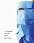 Cover: The Careless Embrace of the Boneshaker - Great Weather for Media, LLC