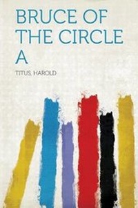 Enlarge image Cover: Bruce of the Circle A - HardPress Ltd