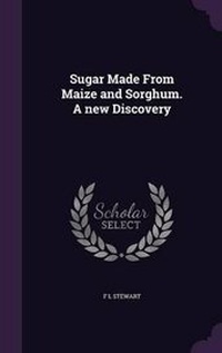 Abbildung von: Sugar Made from Maize and Sorghum. a New Discovery - Palala Press