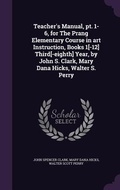 Cover: Teacher's Manual, pt. 1-6, for The Prang Elementary Course in art Instruction, Books 1[-12] Third[-eighth] Year, by John S. Clark, Mary Dana Hicks, Walter S. Perry - Palala Press
