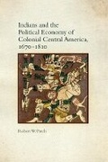 Cover: Indians and the Political Economy of Colonial Central America, 1670-1810 - University of Oklahoma Press