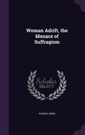 Cover: Woman Adrift, the Menace of Suffragism - Palala Press