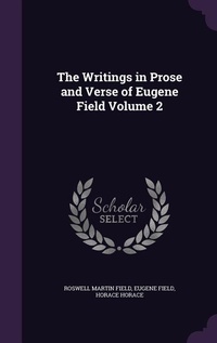 Enlarge image Cover: The Writings in Prose and Verse of Eugene Field Volume 2 - Palala Press