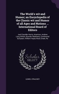 Cover: The World's wit and Humor; an Encyclopedia of the Classic wit and Humor of all Ages and Nations ... International Board of Editors - Palala Press