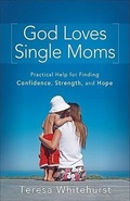 Cover: God Loves Single Moms - Practical Help for Finding Confidence, Strength, and Hope - Revell, a division of Baker Publishing Group