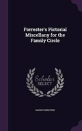 Cover: Forrester's Pictorial Miscellany for the Family Circle - Palala Press