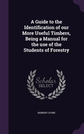 Cover: A Guide to the Identification of our More Useful Timbers, Being a Manual for the use of the Students of Forestry - Palala Press