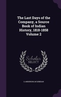 Cover: The Last Days of the Company, a Source Book of Indian History, 1818-1858 Volume 2 - Palala Press