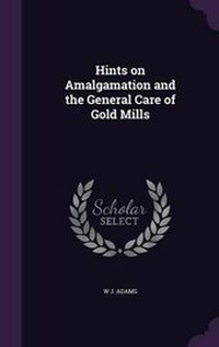 Enlarge image Cover: Hints on Amalgamation and the General Care of Gold Mills - Palala Press