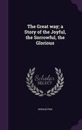 Cover: The Great Way; A Story of the Joyful, the Sorrowful, the Glorious - Palala Press