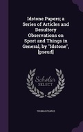 Cover: Idstone Papers; a Series of Articles and Desultory Observations on Sport and Things in General, by "Idstone", [pseud] - Palala Press