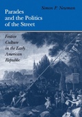 Cover: Parades and the Politics of the Street: Festive Culture in the Early American Republic - University of Pennsylvania Press
