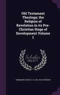 Cover: Old Testament Theology; The Religion of Revelation in Its Pre-Christian Stage of Development Volume 1 - Palala Press