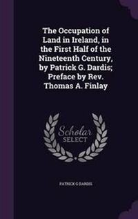Abbildung von: The Occupation of Land in Ireland, in the First Half of the Nineteenth Century, by Patrick G. Dardis; Preface by Rev. Thomas A. Finlay - Palala Press