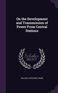 Enlarge image Cover: On the Development and Transmission of Power From Central Stations - Palala Press