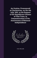 Cover: An Oration, Pronounced at Charlestown, on the 4th July, 1821, at the Request of the Republican Citizens of That Town, in Commemoration of the Anniversary of National Independence - Palala Press