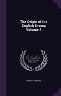 Cover: The Origin of the English Drama Volume 3 - Palala Press