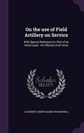 Cover: On the use of Field Artillery on Service - Palala Press