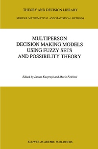 Enlarge image Cover: Multiperson Decision Making Models Using Fuzzy Sets and Possibility Theory - Kluwer Academic Publishers
