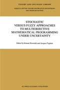 Cover: Stochastic Versus Fuzzy Approaches to Multiobjective Mathematical Programming under Uncertainty - Kluwer Academic Publishers