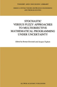 Enlarge image Cover: Stochastic Versus Fuzzy Approaches to Multiobjective Mathematical Programming under Uncertainty - Kluwer Academic Publishers