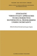 Cover: Stochastic Versus Fuzzy Approaches to Multiobjective Mathematical Programming under Uncertainty - Springer