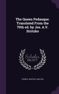 Cover: The Queen Pedauque. Translated From the 70th ed. by Jos. A.V. Stritzko - Palala Press