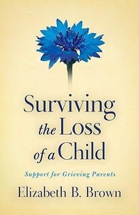 Enlarge image Cover: Surviving the Loss of a Child - Support for Grieving Parents - Revell, a division of Baker Publishing Group
