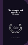Cover: The Geography and Industries of Wisconsin - Palala Press