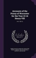 Cover: Accounts of the Priory of Worcester for the Year 13-14 Henry VIII - Palala Press