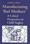 Cover: Manufacturing 'Bad Mothers' - University of Toronto Press