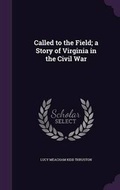 Cover: Called to the Field; a Story of Virginia in the Civil War - Palala Press
