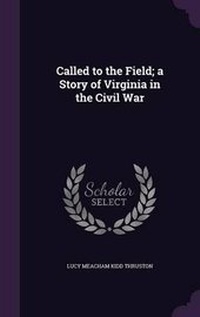 Enlarge image Cover: Called to the Field; a Story of Virginia in the Civil War - Palala Press