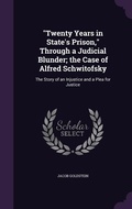 Cover: "Twenty Years in State's Prison," Through a Judicial Blunder; the Case of Alfred Schwitofsky - Palala Press