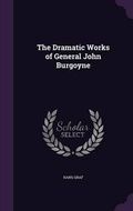Cover: The Dramatic Works of General John Burgoyne - Palala Press